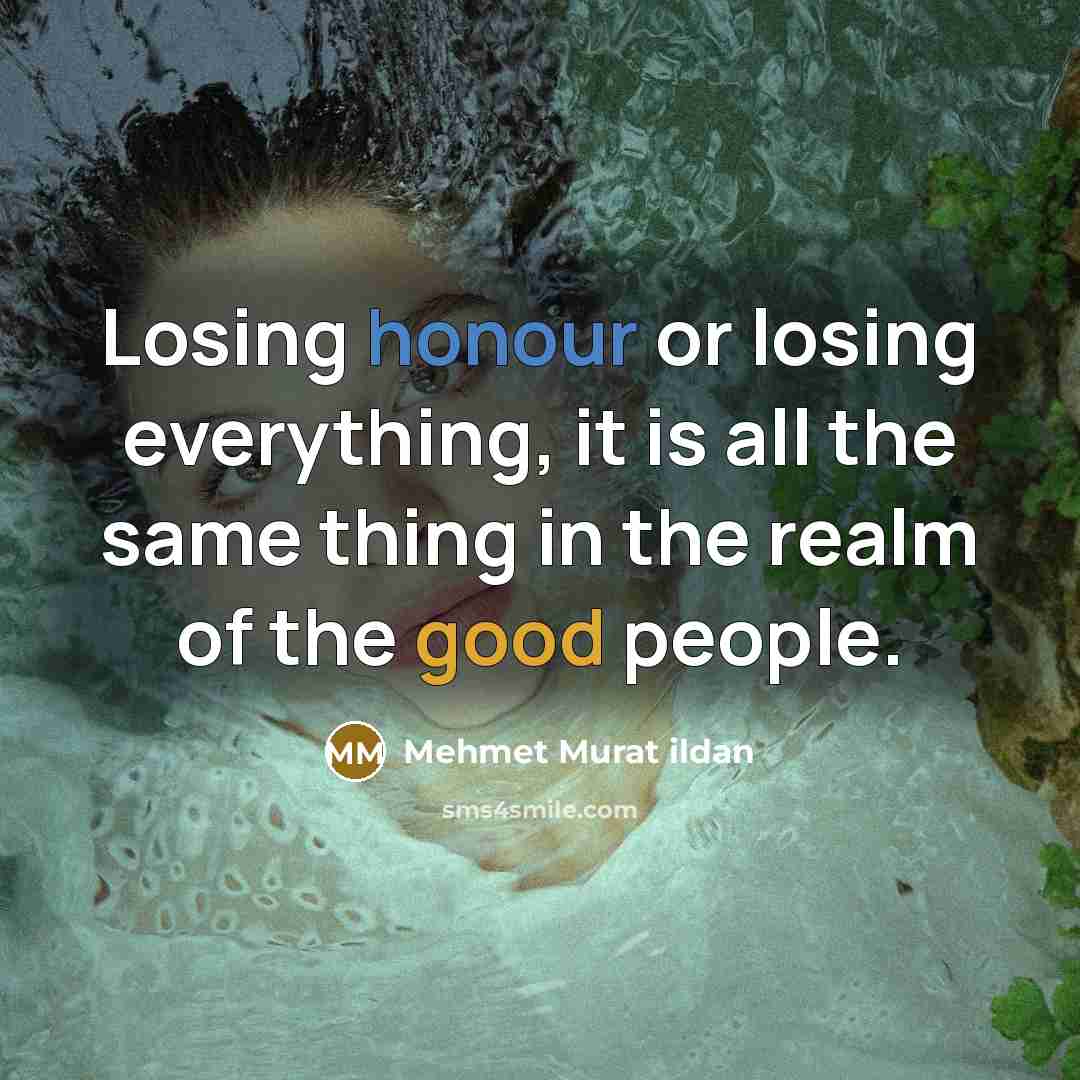 “Losing honour or losing everything, it is all the same…” quote by Mehmet Murat Ildan