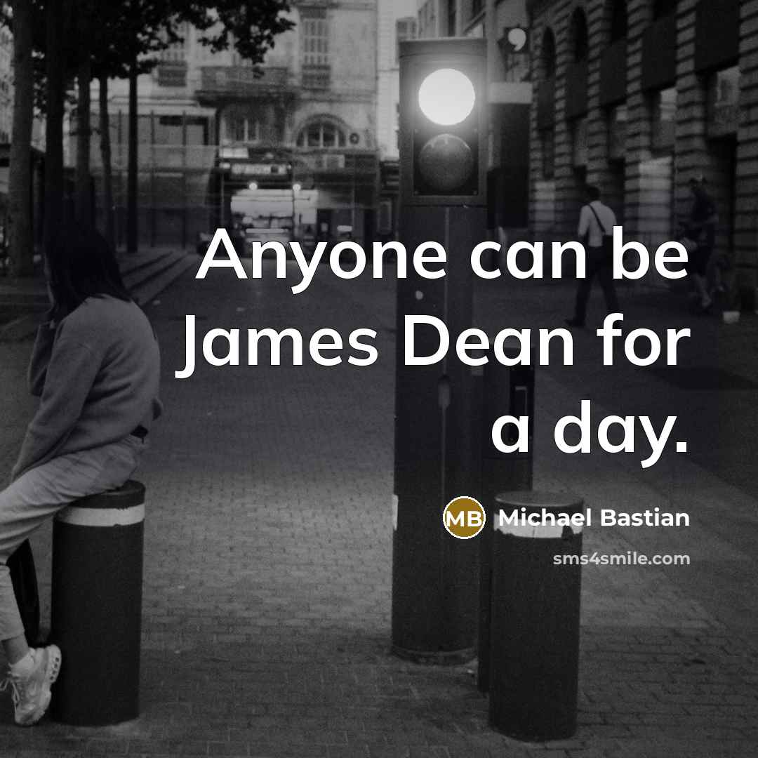 “Anyone can be James Dean for a day.…” quote by Michael Bastian
