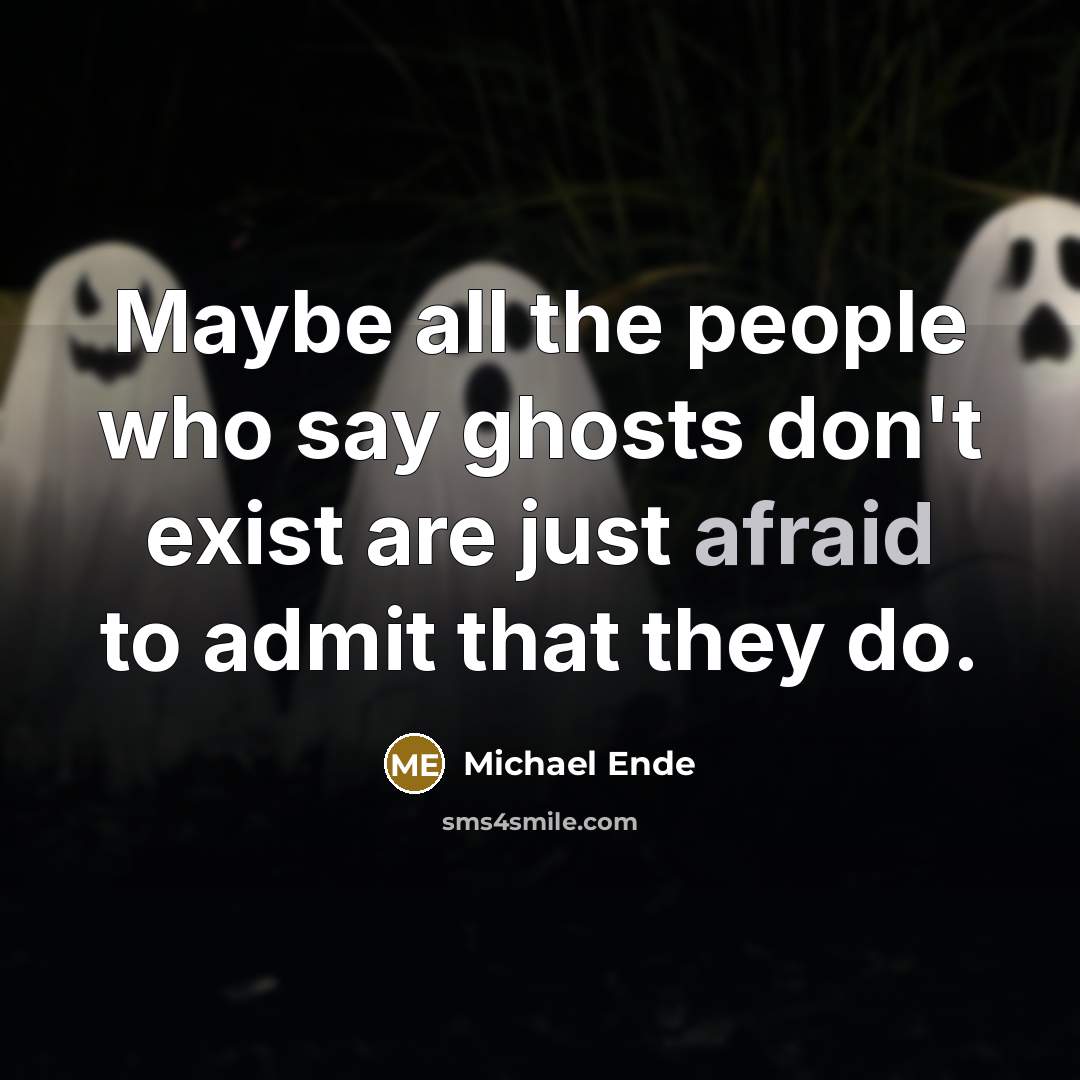 “Maybe all the people who say ghosts don't exist are…” quote by Michael Ende