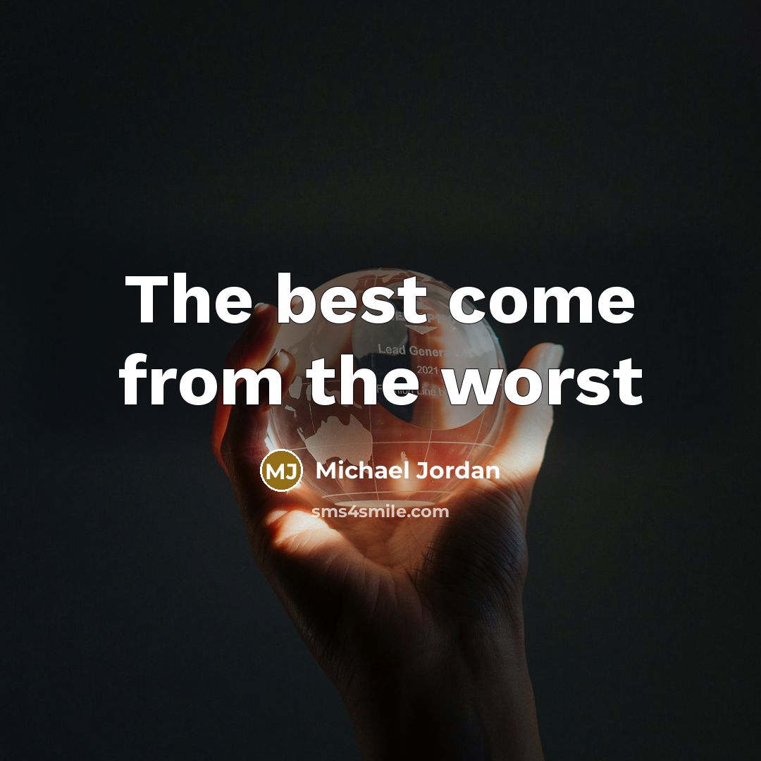 “The best come from the worst…” quote by Michael Jordan