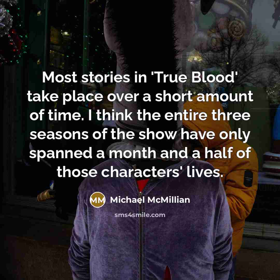“Most stories in 'True Blood' take place over a short…” quote by Michael McMillian
