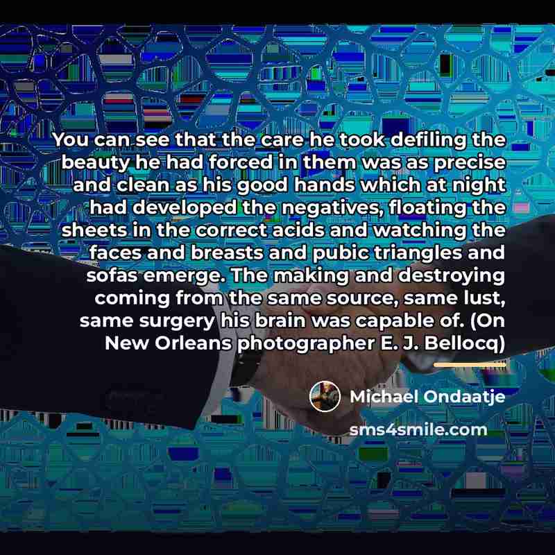 “You can see that the care he took defiling the…” quote by Michael Ondaatje
