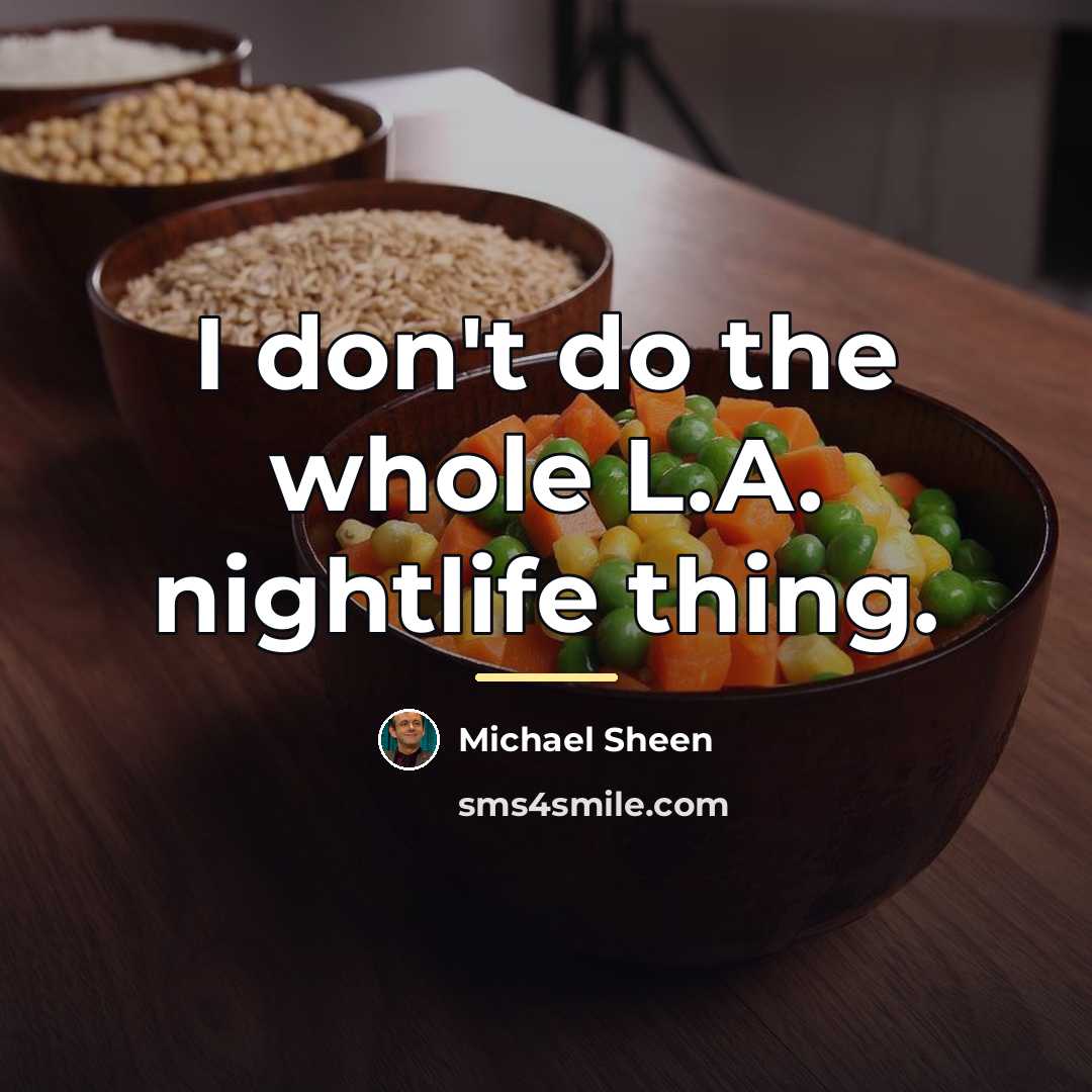 “I don't do the whole L.A. nightlife thing.…” quote by Michael Sheen