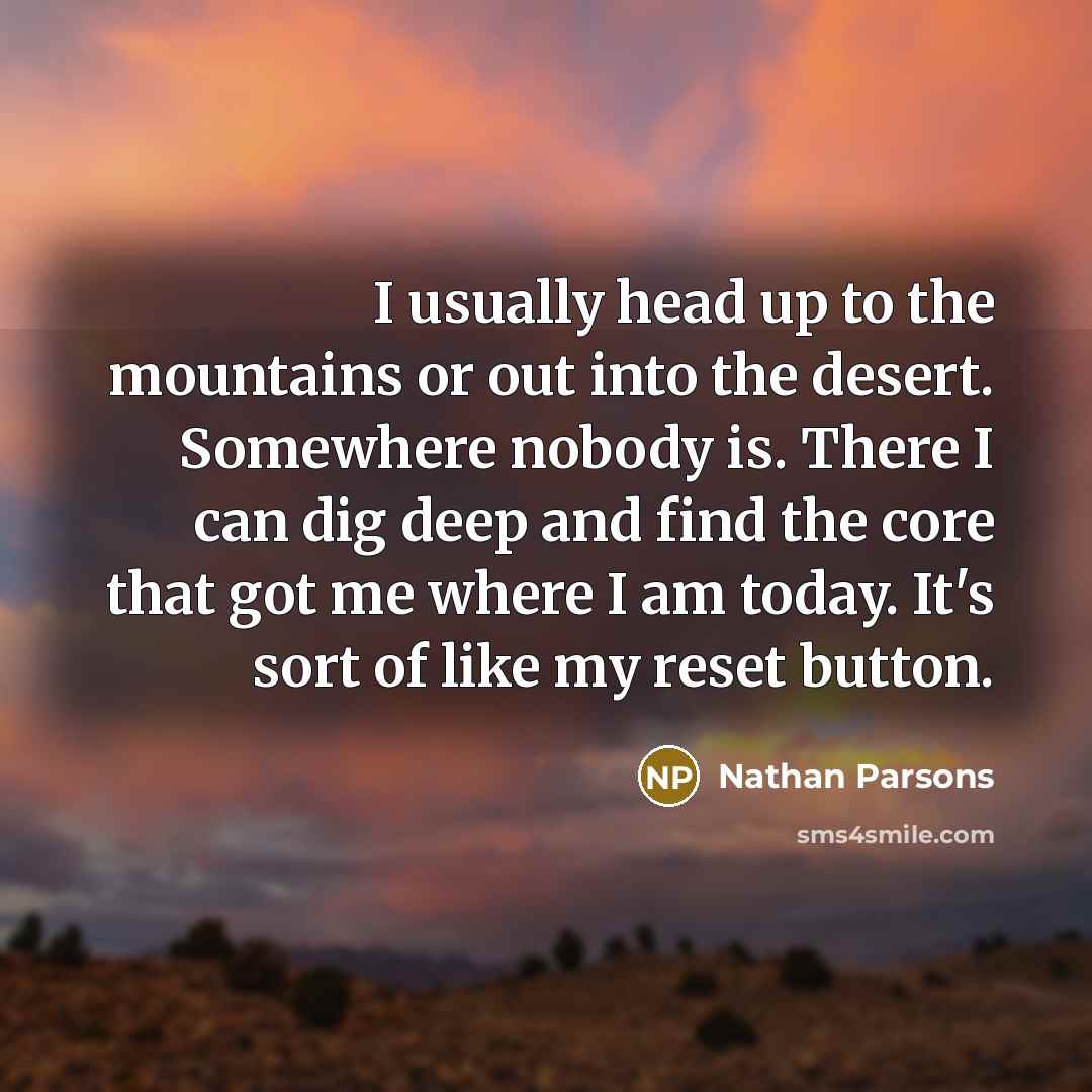 “I usually head up to the mountains or out into…” quote by Nathan Parsons