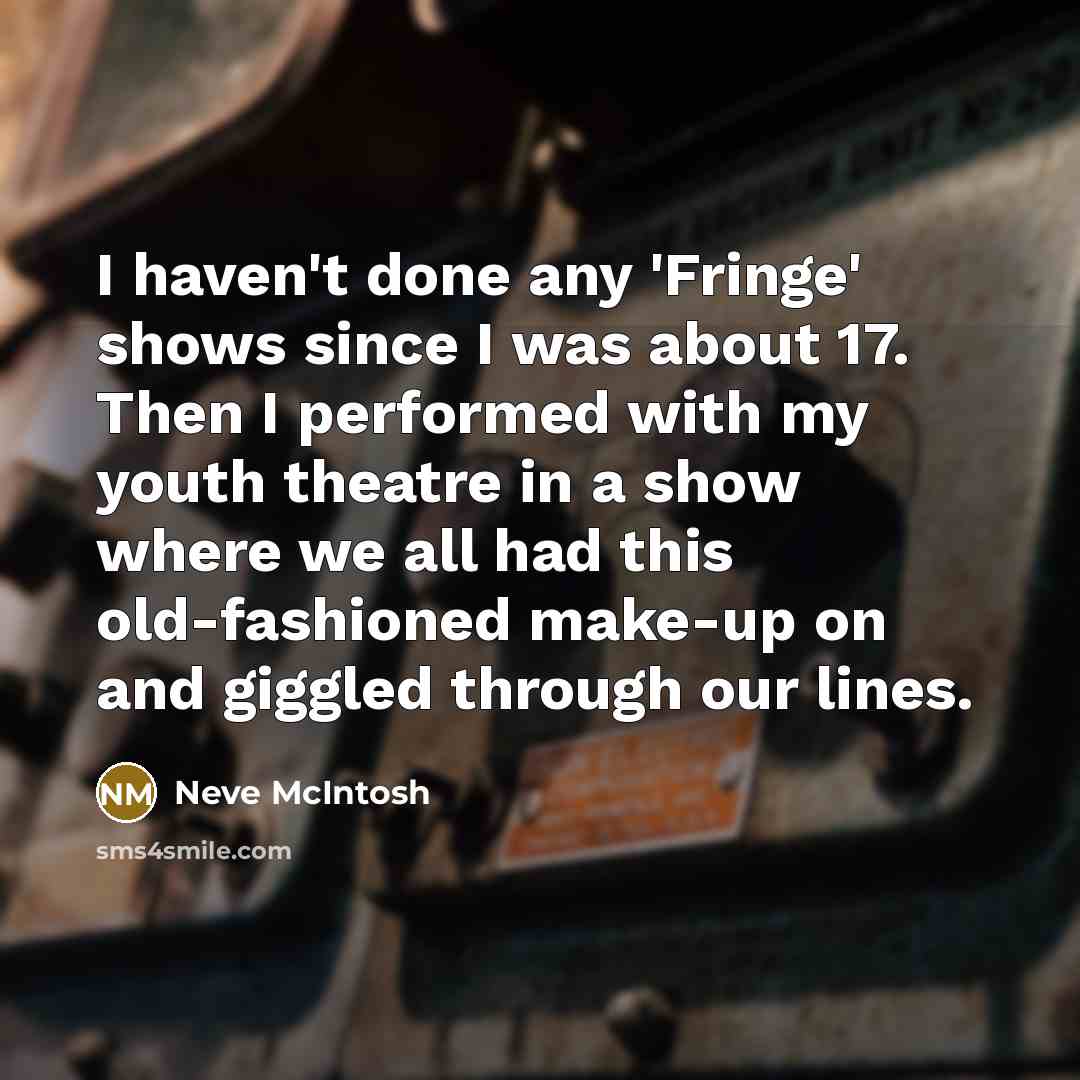 “I haven't done any 'Fringe' shows since I was about…” quote by Neve McIntosh