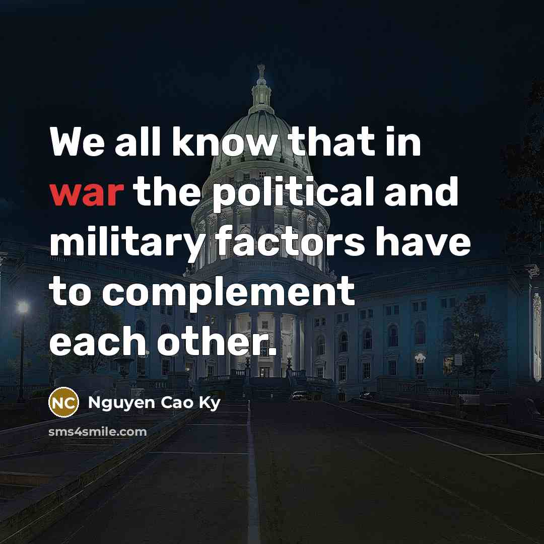 “We all know that in war the political and military…” quote by Nguyen Cao Ky