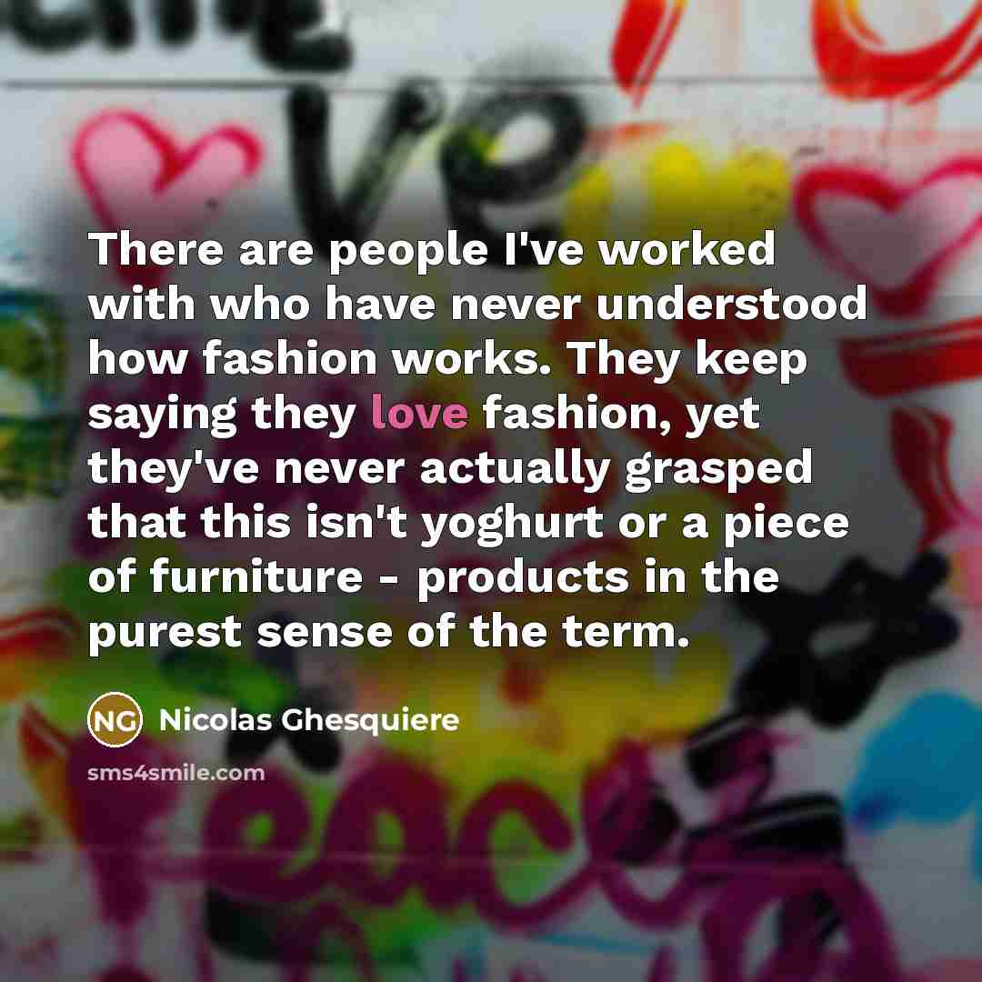“There are people I've worked with who have never understood…” quote by Nicolas Ghesquiere