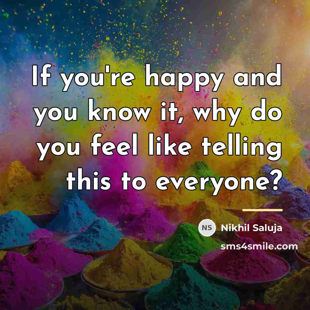 “If you're happy and you know it, why do you…” quote by Nikhil Saluja