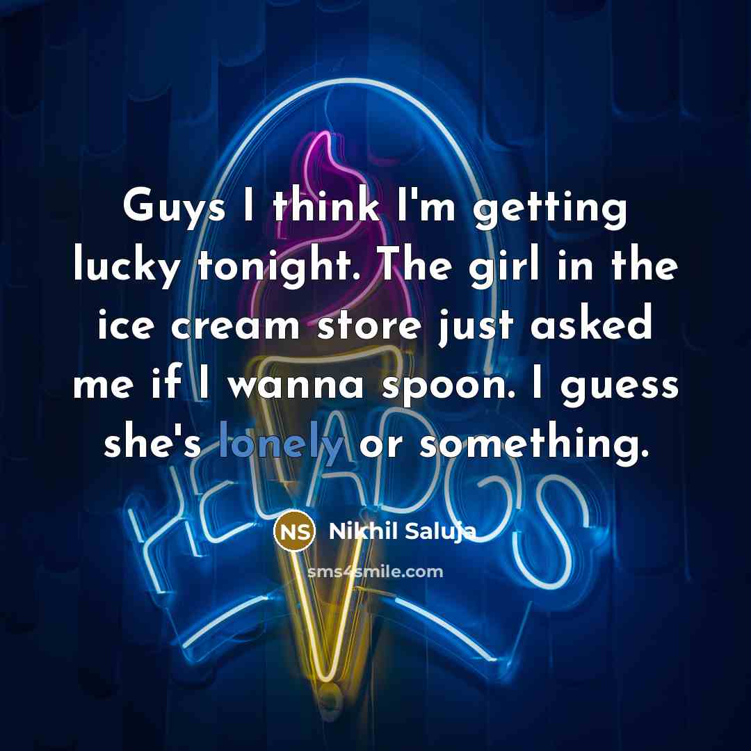 “Guys I think I'm getting lucky tonight. The girl in…” quote by Nikhil Saluja