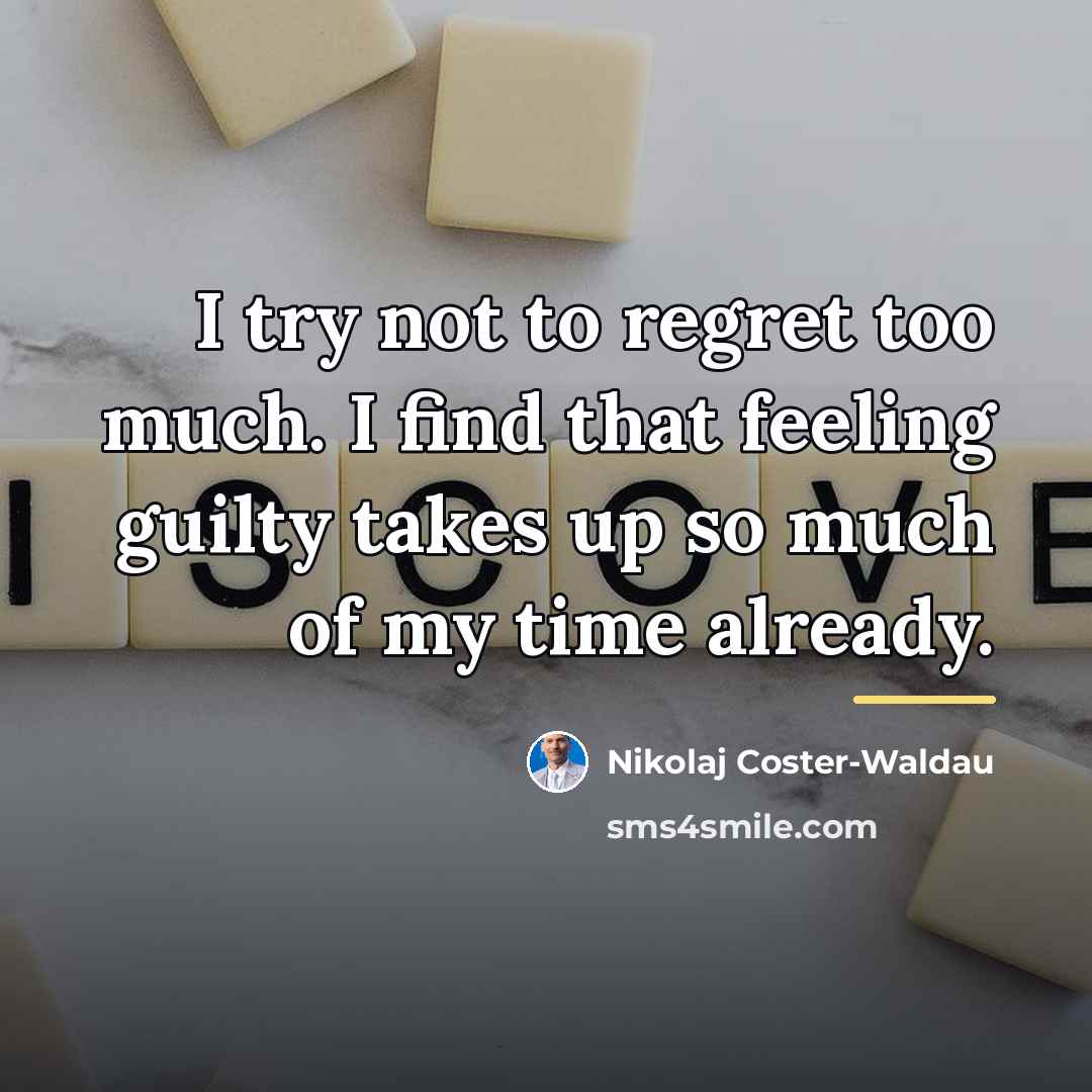 “I try not to regret too much. I find that…” quote by Nikolaj Coster-Waldau