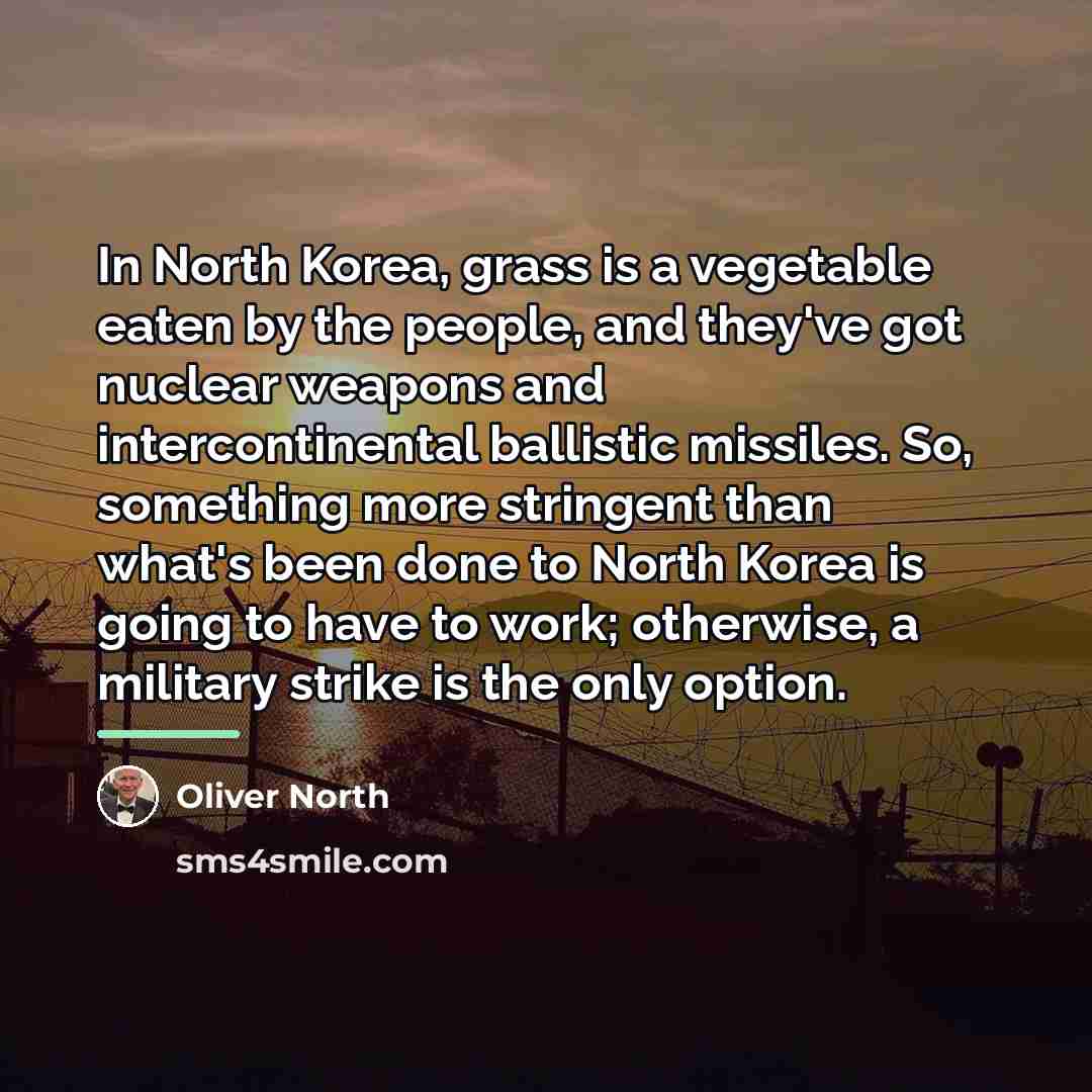 “In North Korea, grass is a vegetable eaten by the…” quote by Oliver North