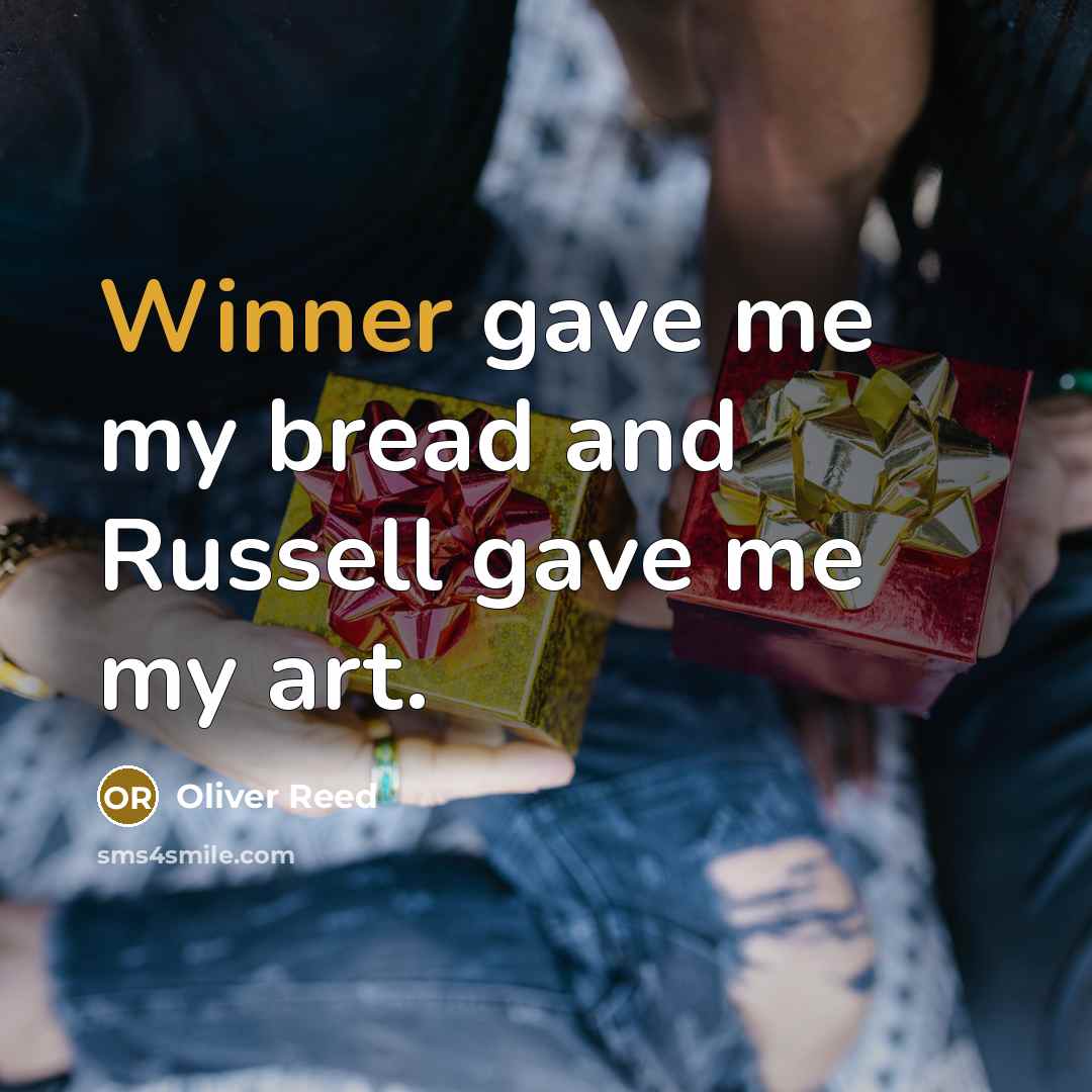 “Winner gave me my bread and Russell gave me my…” quote by Oliver Reed