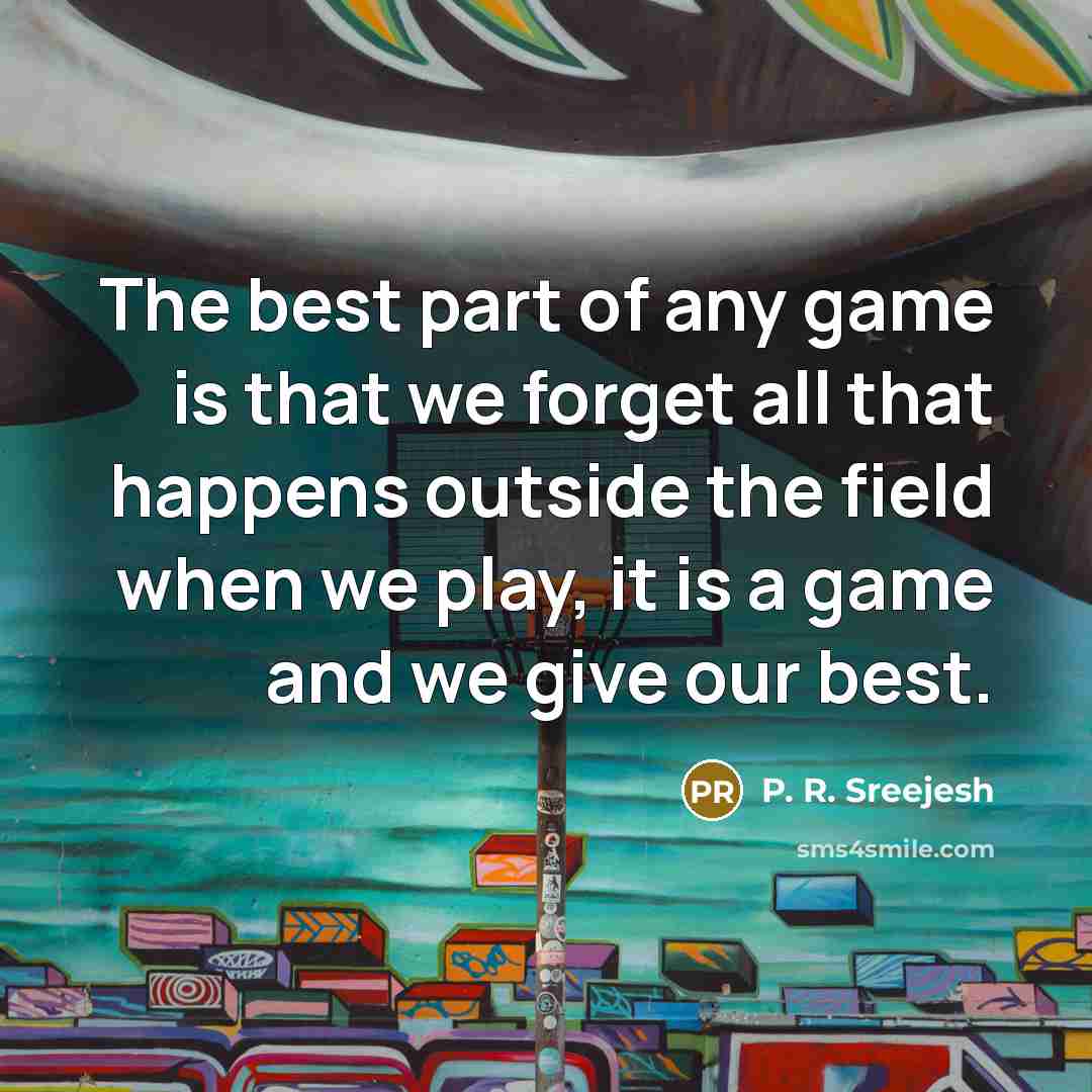 “The best part of any game is that we forget…” quote by P. R. Sreejesh