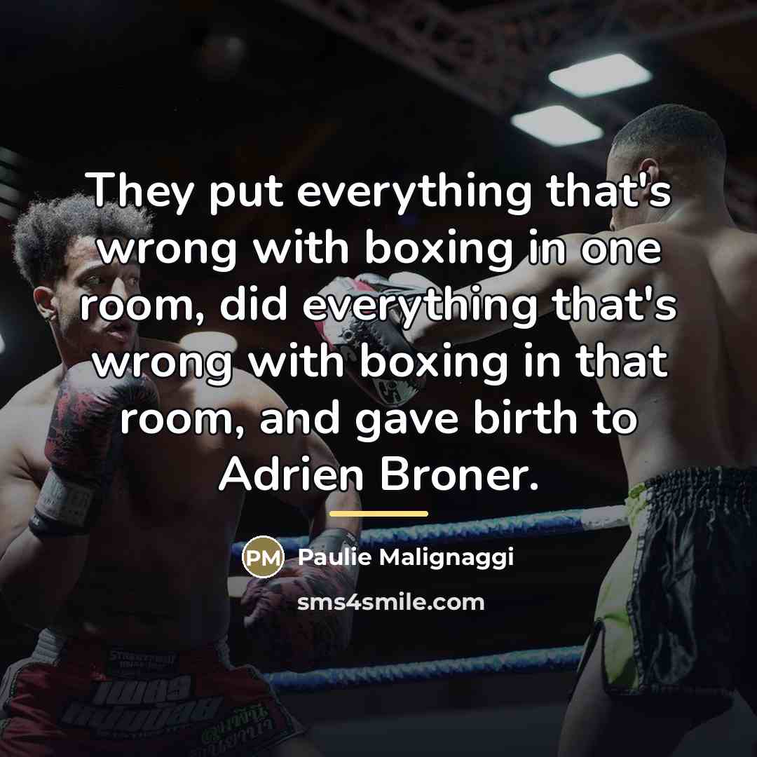 “They put everything that's wrong with boxing in one room,…” quote by Paulie Malignaggi