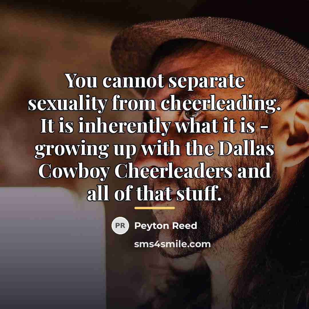 “You cannot separate sexuality from cheerleading. It is inherently what…” quote by Peyton Reed