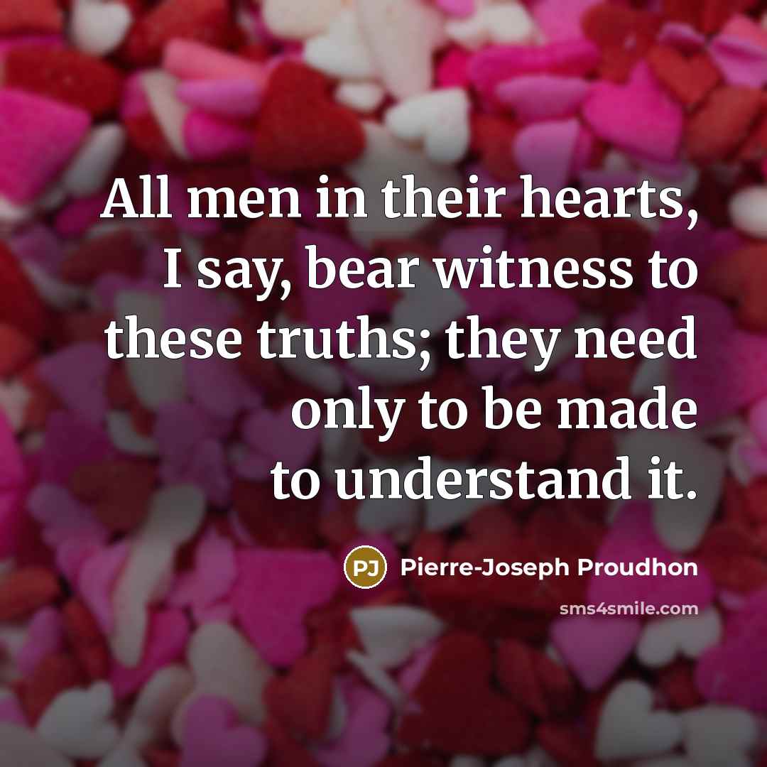 “All men in their hearts, I say, bear witness to…” quote by Pierre-Joseph Proudhon