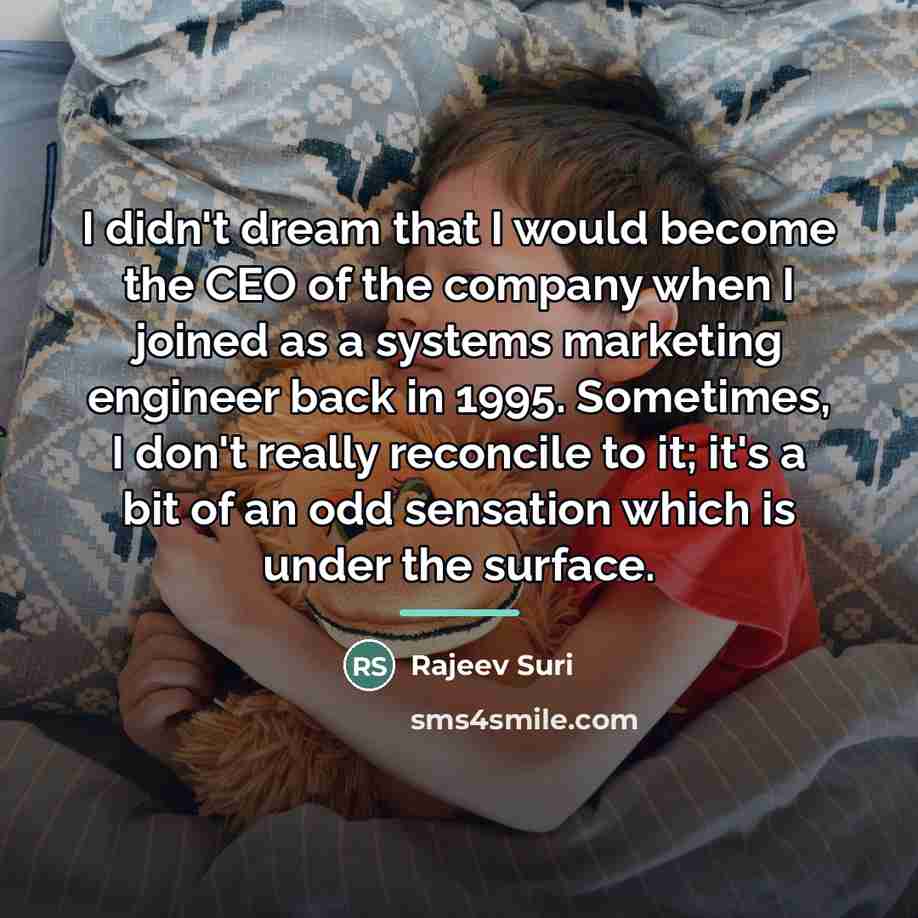 “I didn't dream that I would become the CEO of…” quote by Rajeev Suri