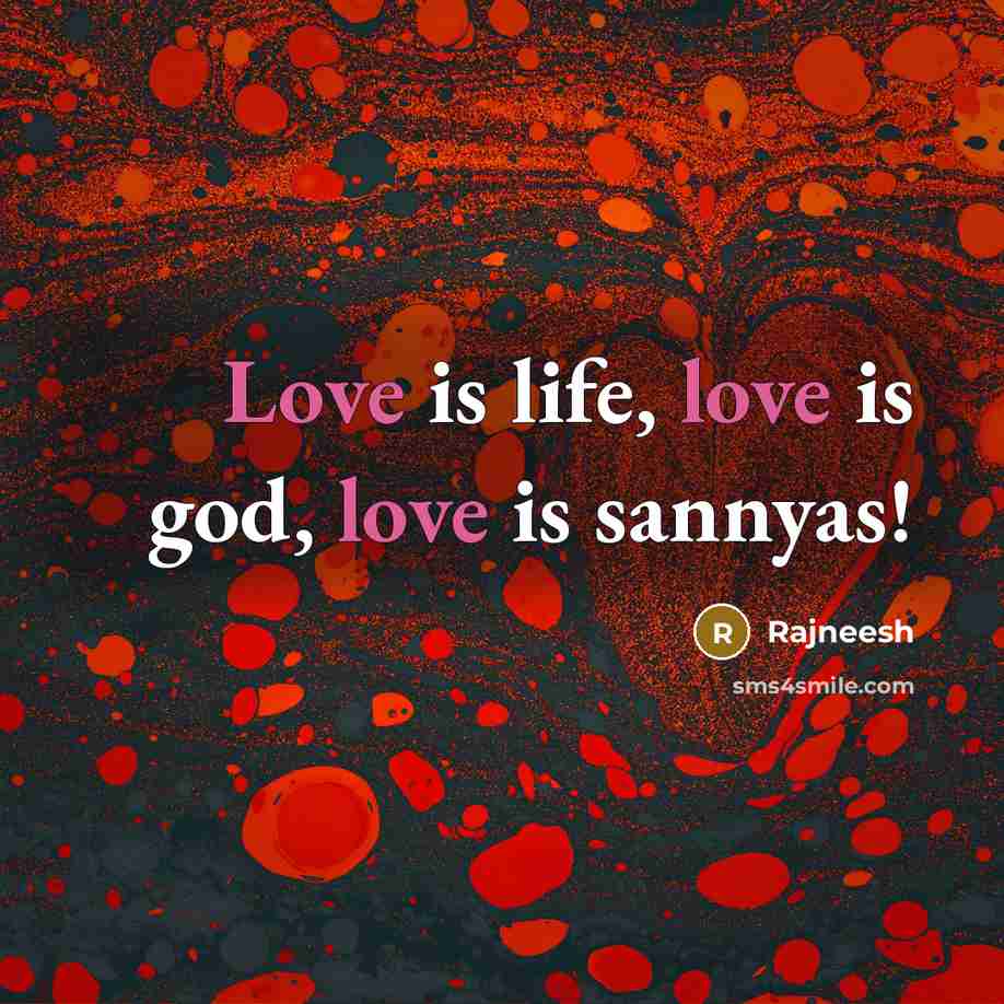 “Love is life, love is god, love is sannyas!…” quote by Rajneesh