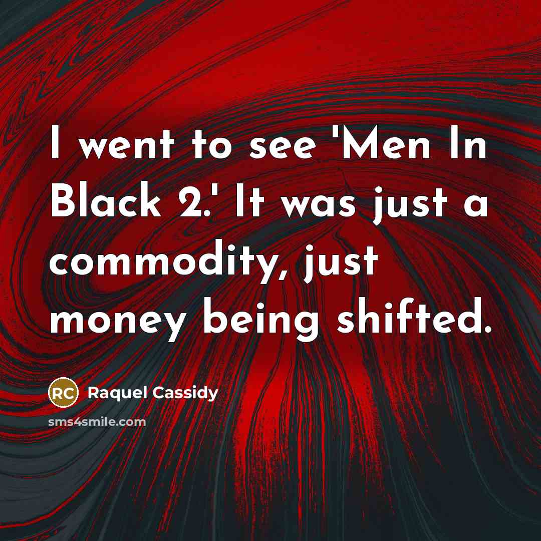 “I went to see 'Men In Black 2.' It was…” quote by Raquel Cassidy