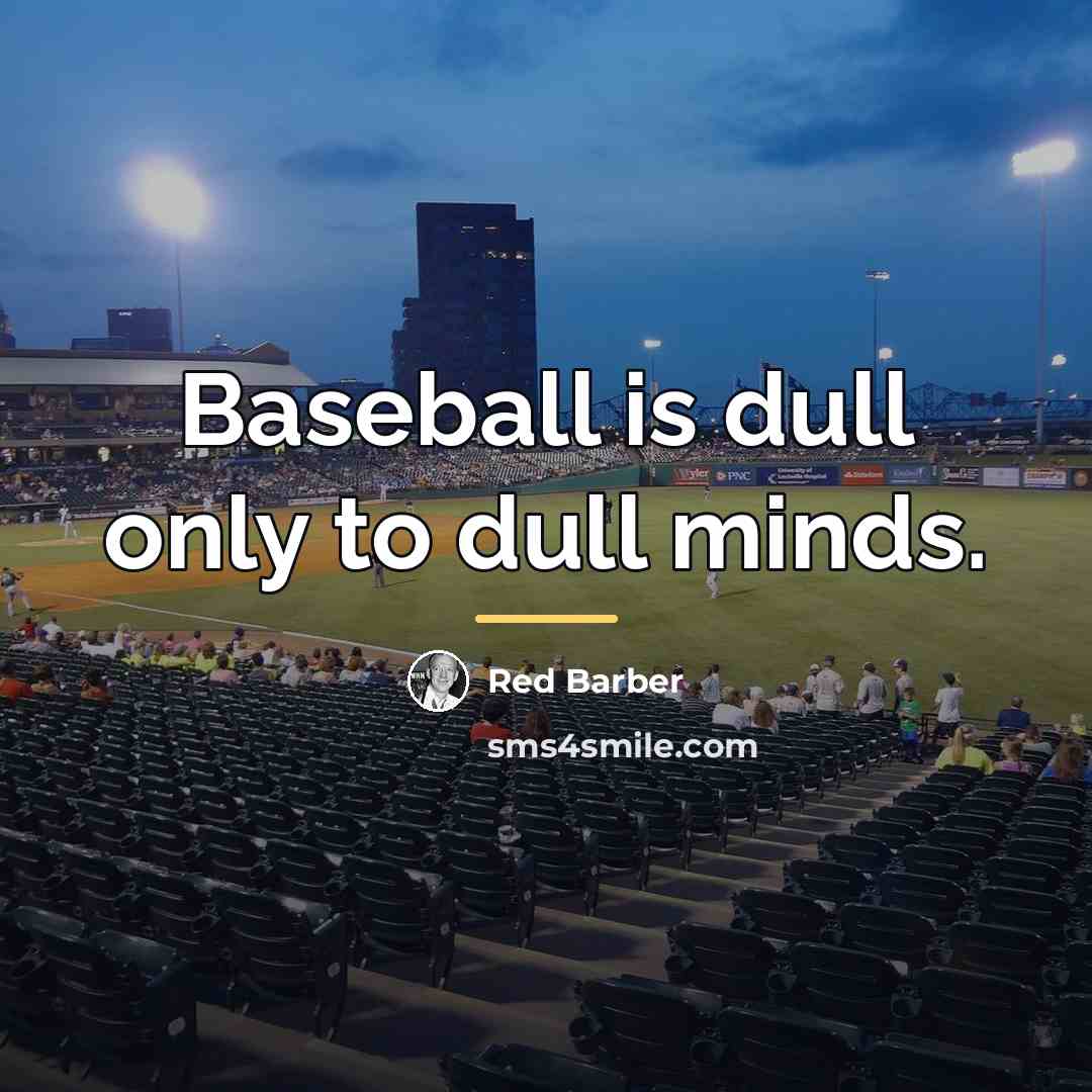 “Baseball is dull only to dull minds.…” quote by Red Barber
