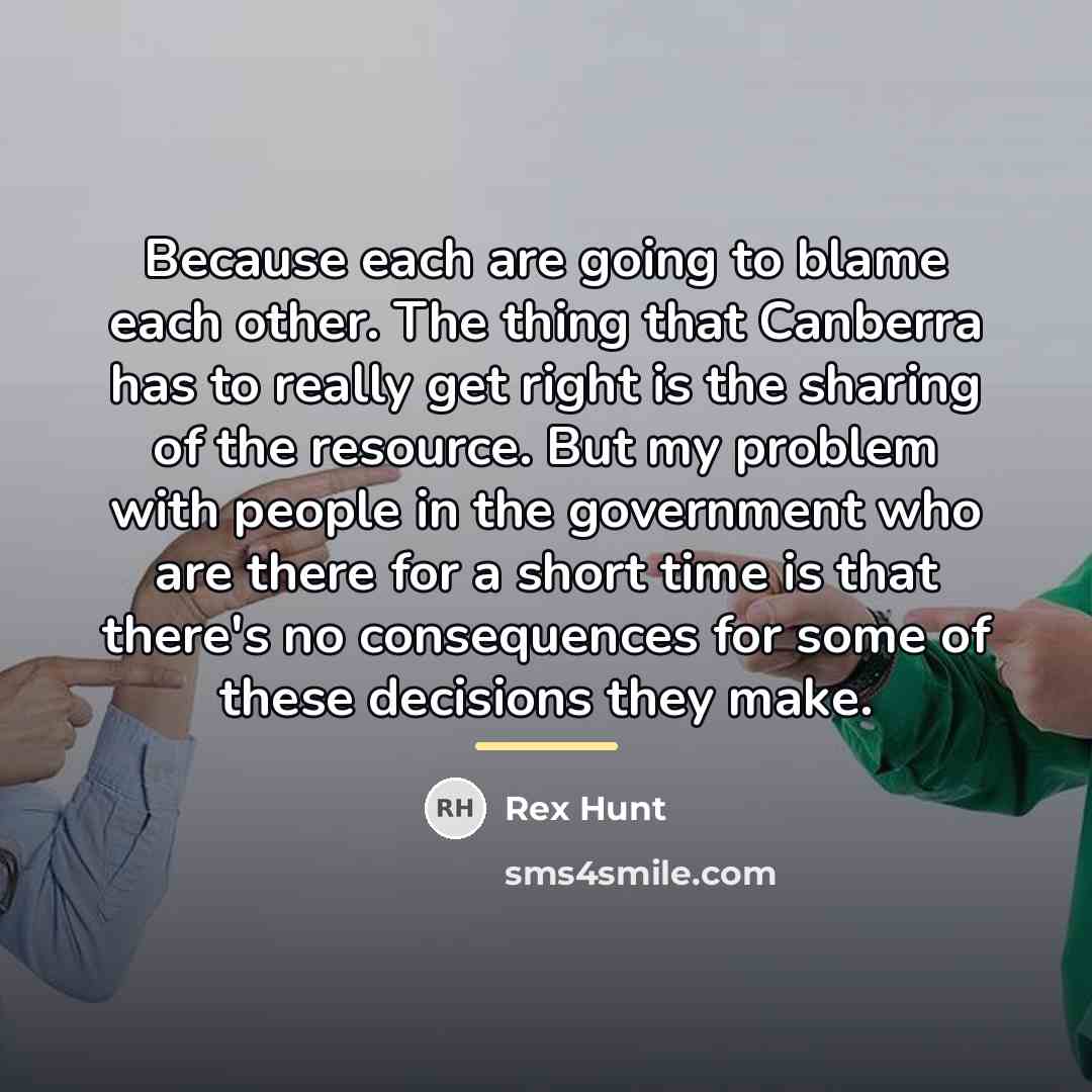 “Because each are going to blame each other. The thing…” quote by Rex Hunt