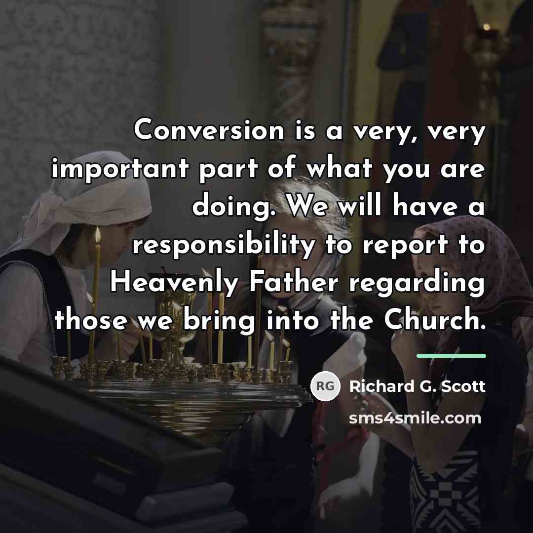 “Conversion is a very, very important part of what you…” quote by Richard G. Scott