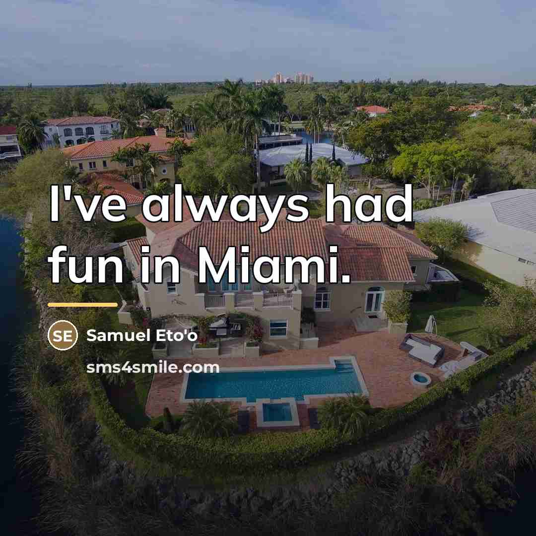 “I've always had fun in Miami.…” quote by Samuel Eto'o