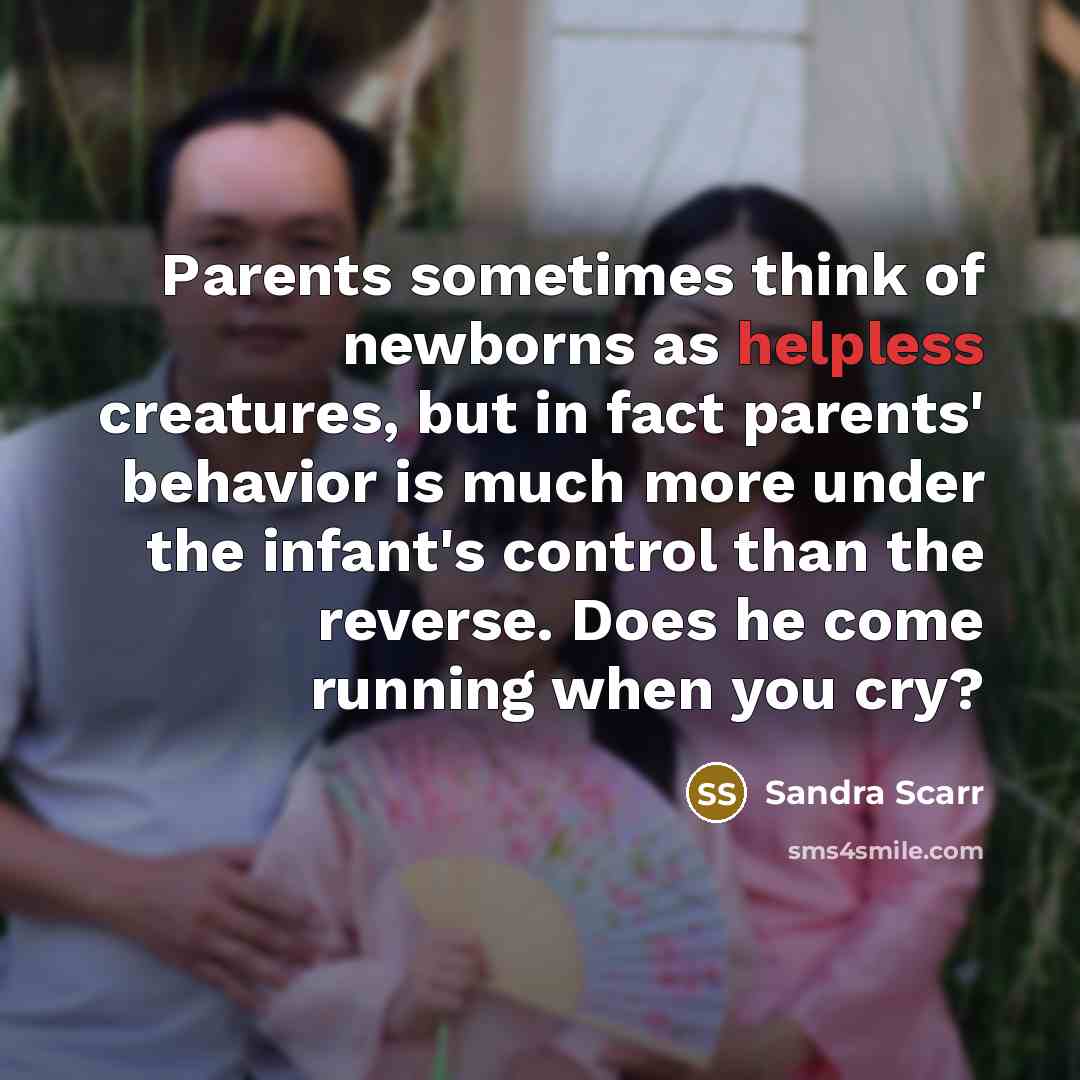 “Parents sometimes think of newborns as helpless creatures, but in…” quote by Sandra Scarr