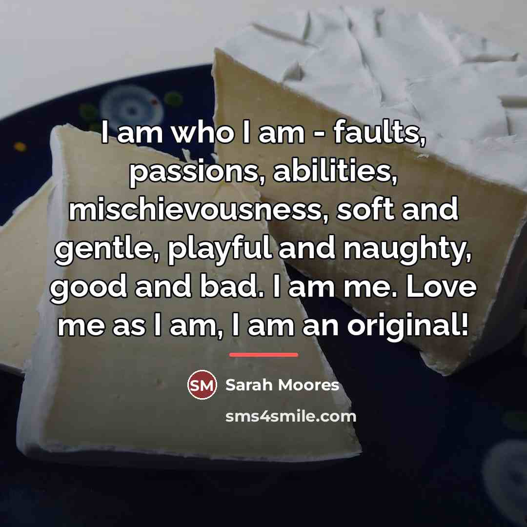 “I am who I am - faults, passions, abilities, mischievousness,…” quote by Sarah Moores
