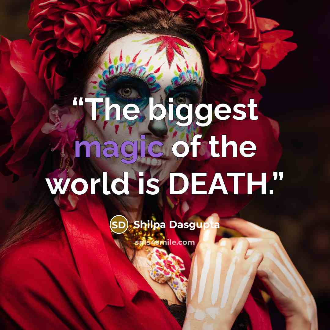 “The biggest magic of the world is DEATH.” quote by Shilpa Dasgupta