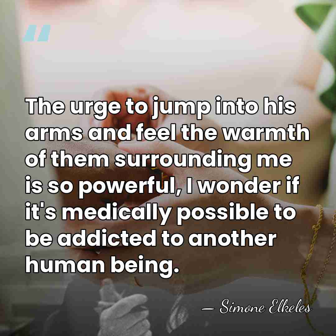 The urge to jump into his arms and feel the warmth of&hellip; - Simone Elkeles