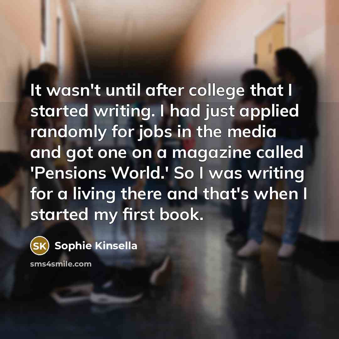 “It wasn't until after college that I started writing. I…” quote by Sophie Kinsella