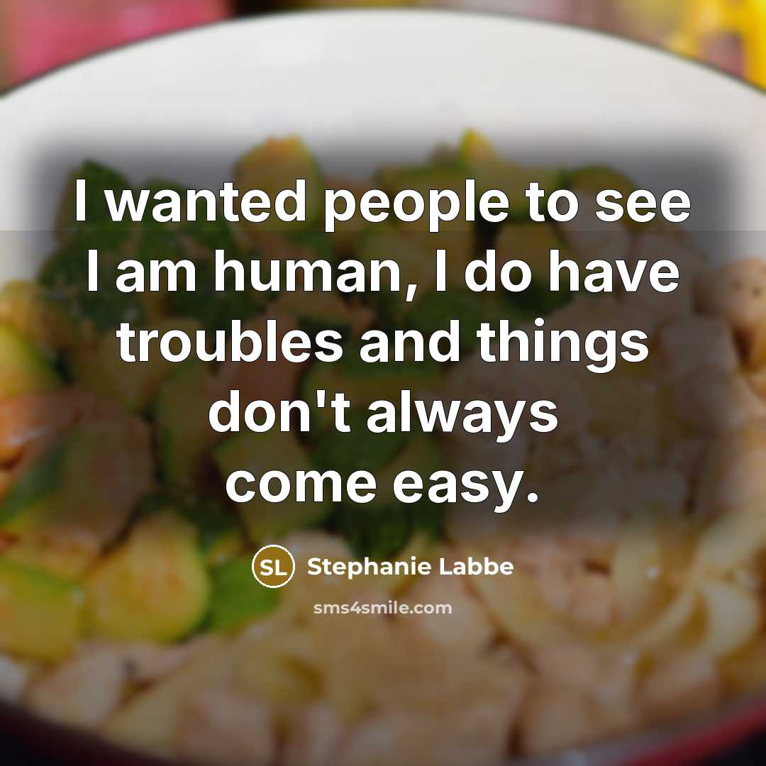 “I wanted people to see I am human, I do…” quote by Stephanie Labbe