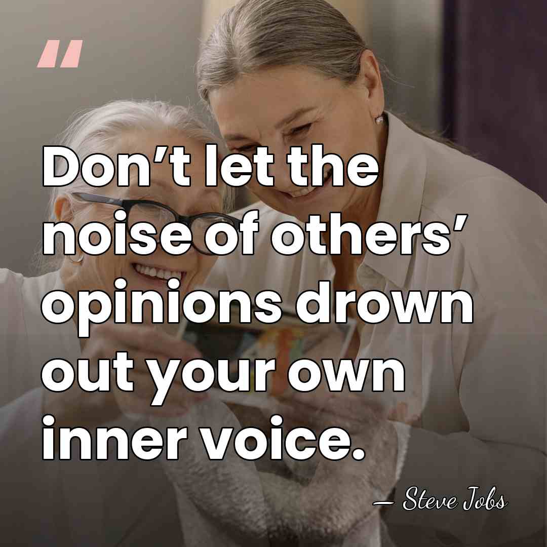 Don’t let the noise of others’ opinions drown out your own inner&hellip; - Steve Jobs