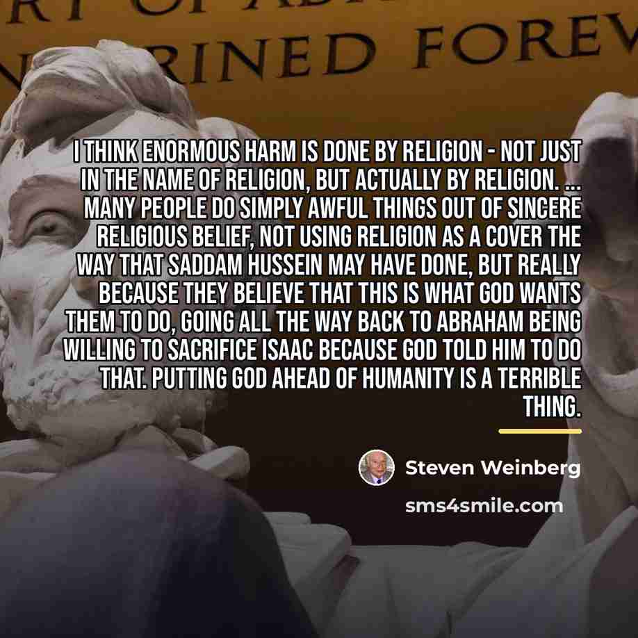 “I think enormous harm is done by religion - not…” quote by Steven Weinberg