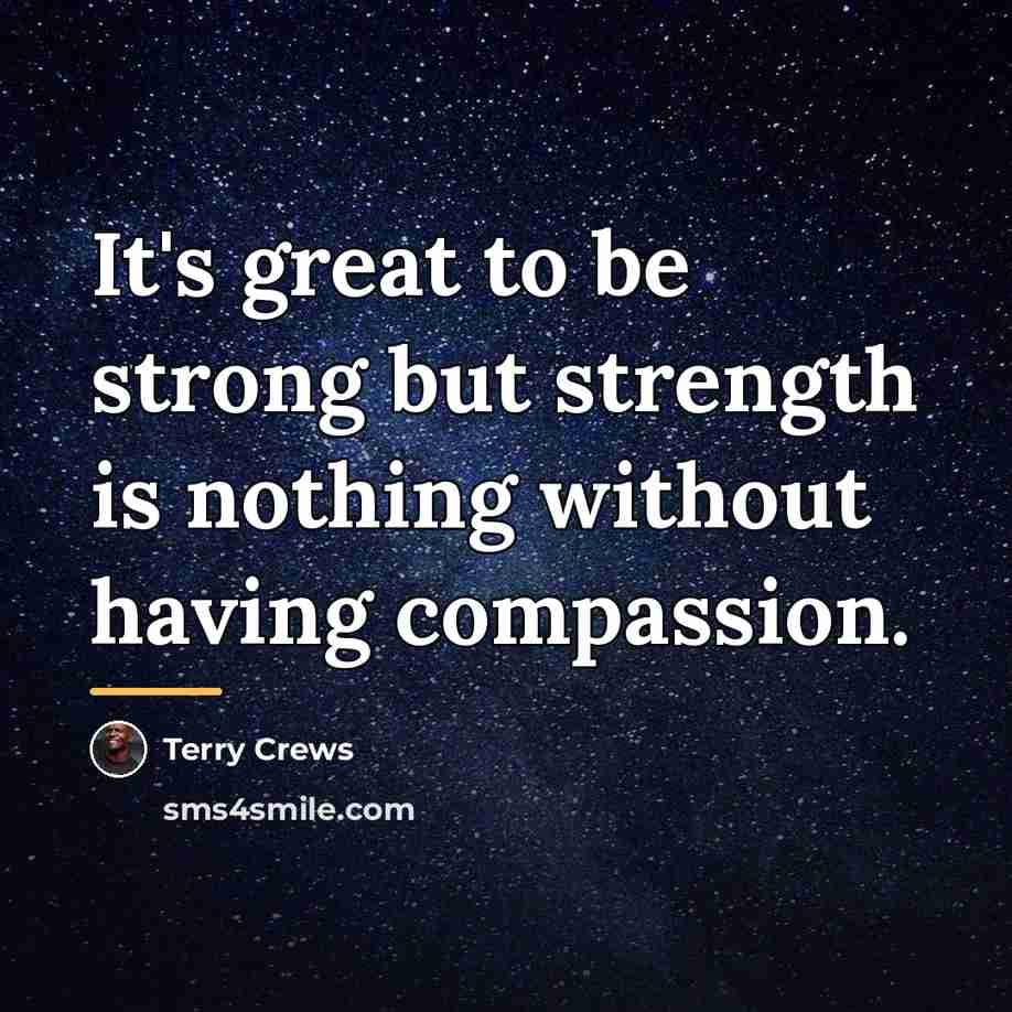 “It's great to be strong but strength is nothing without…” quote by Terry Crews