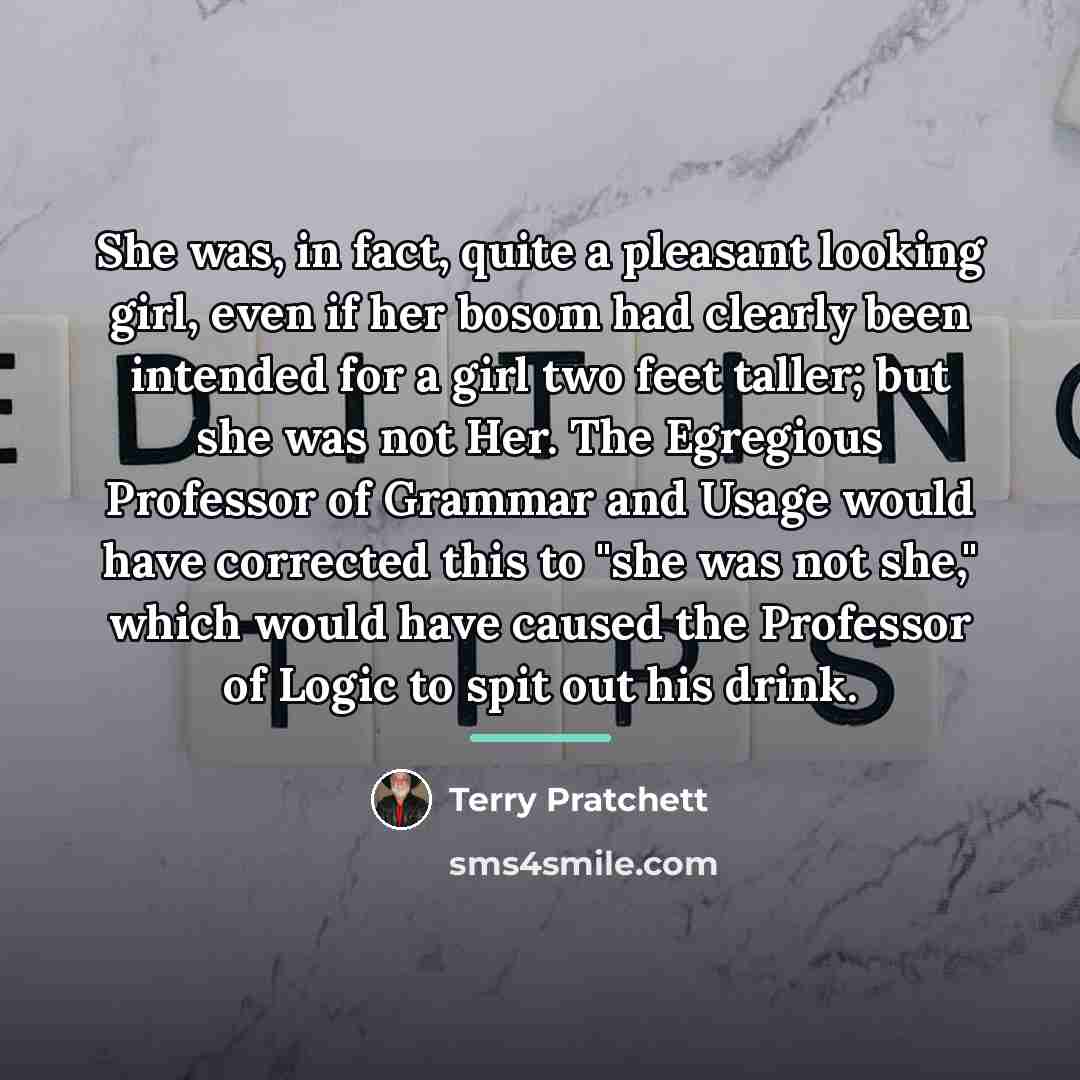“She was, in fact, quite a pleasant looking girl, even…” quote by Terry Pratchett