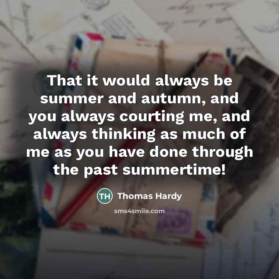 “That it would always be summer and autumn, and you…” quote by Thomas Hardy