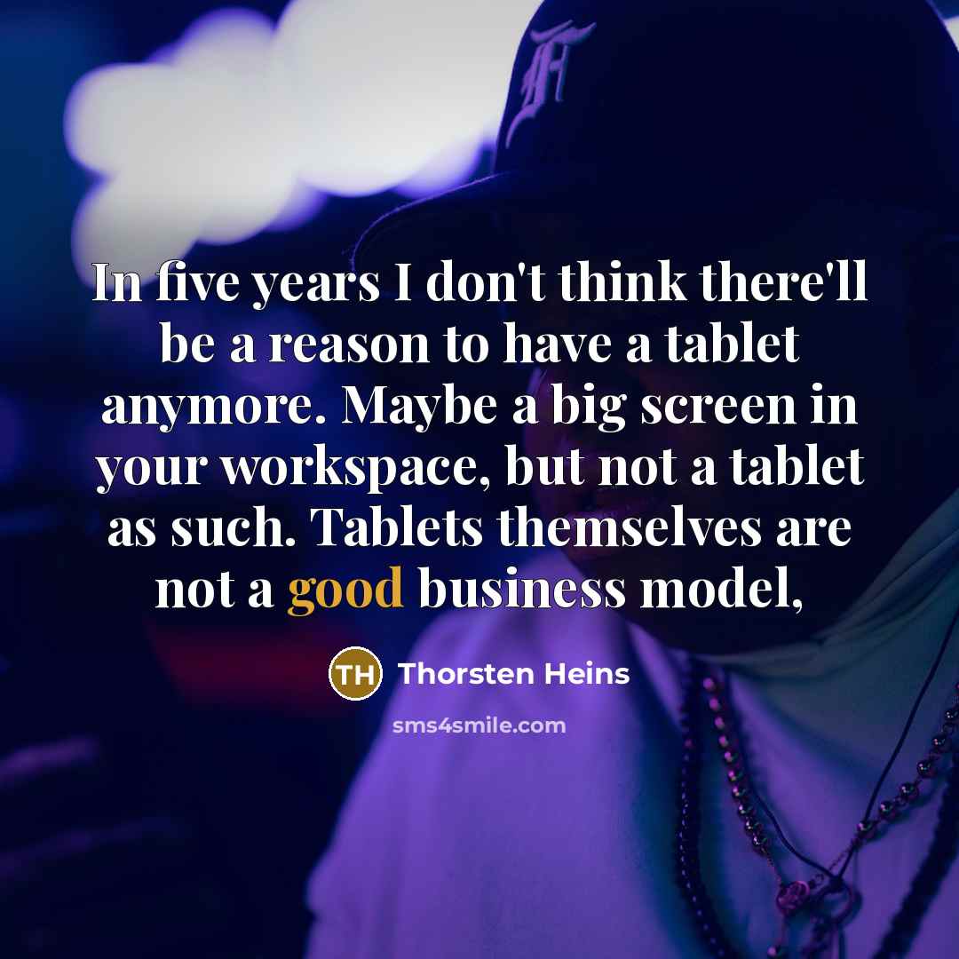 “In five years I don't think there'll be a reason…” quote by Thorsten Heins