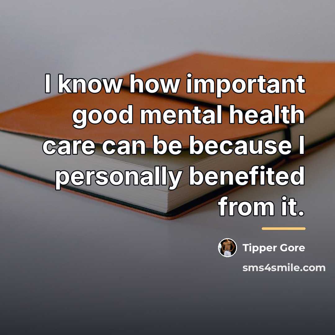 “I know how important good mental health care can be…” quote by Tipper Gore