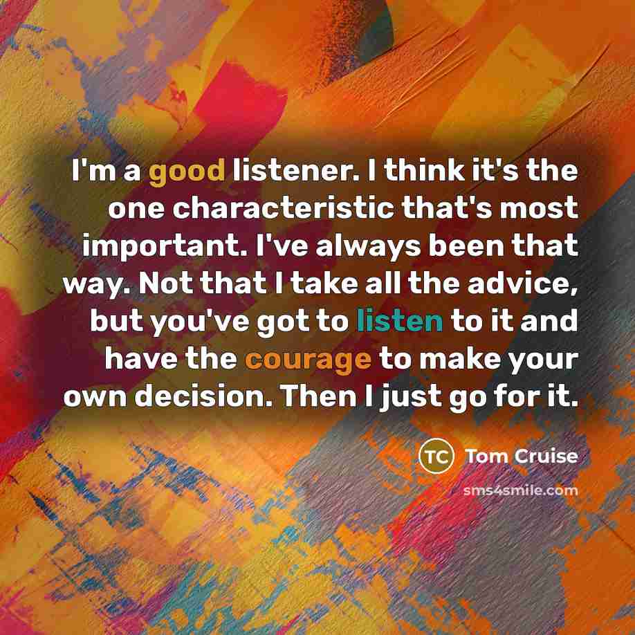 “I'm a good listener. I think it's the one characteristic…” quote by Tom Cruise