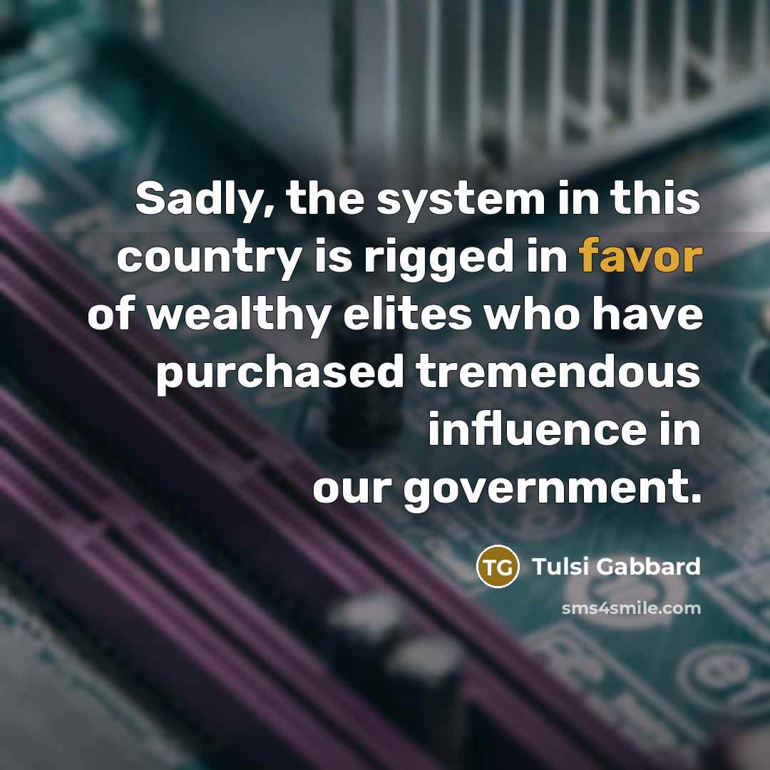 “Sadly, the system in this country is rigged in favor…” quote by Tulsi Gabbard