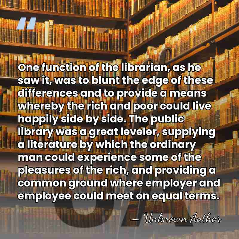One function of the librarian, as he saw it, was to blunt&hellip; - Unknown Author
