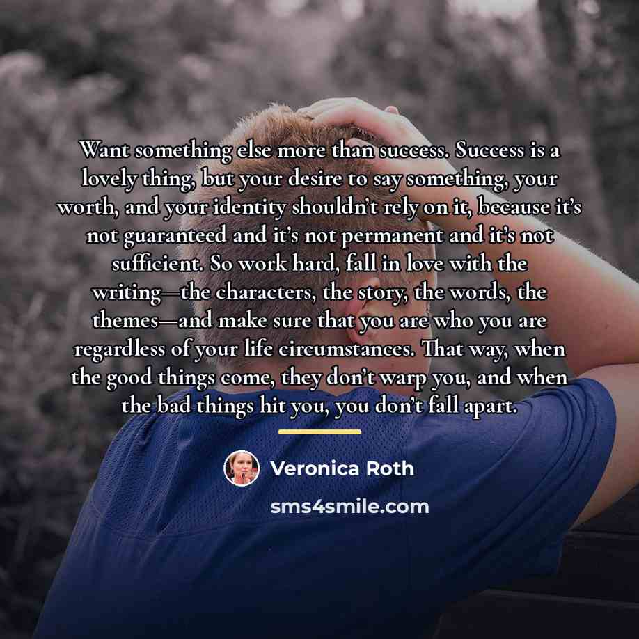 “Want something else more than success. Success is a lovely…” quote by Veronica Roth