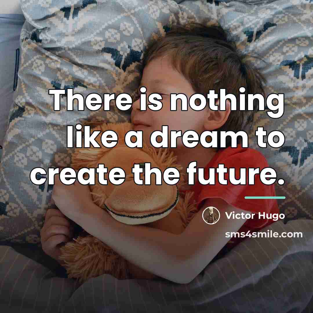 “There is nothing like a dream to create the future.…” quote by Victor Hugo