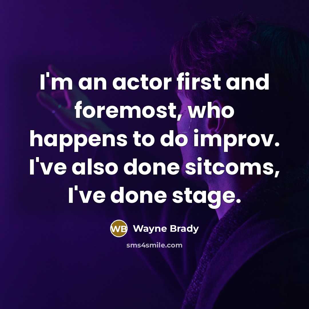 “I'm an actor first and foremost, who happens to do…” quote by Wayne Brady
