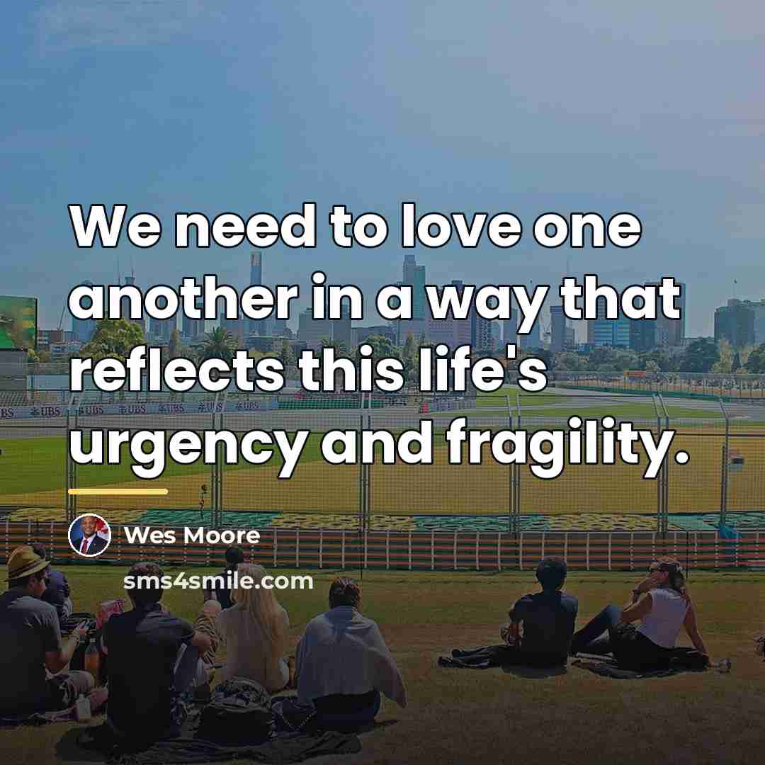 “We need to love one another in a way that…” quote by Wes Moore