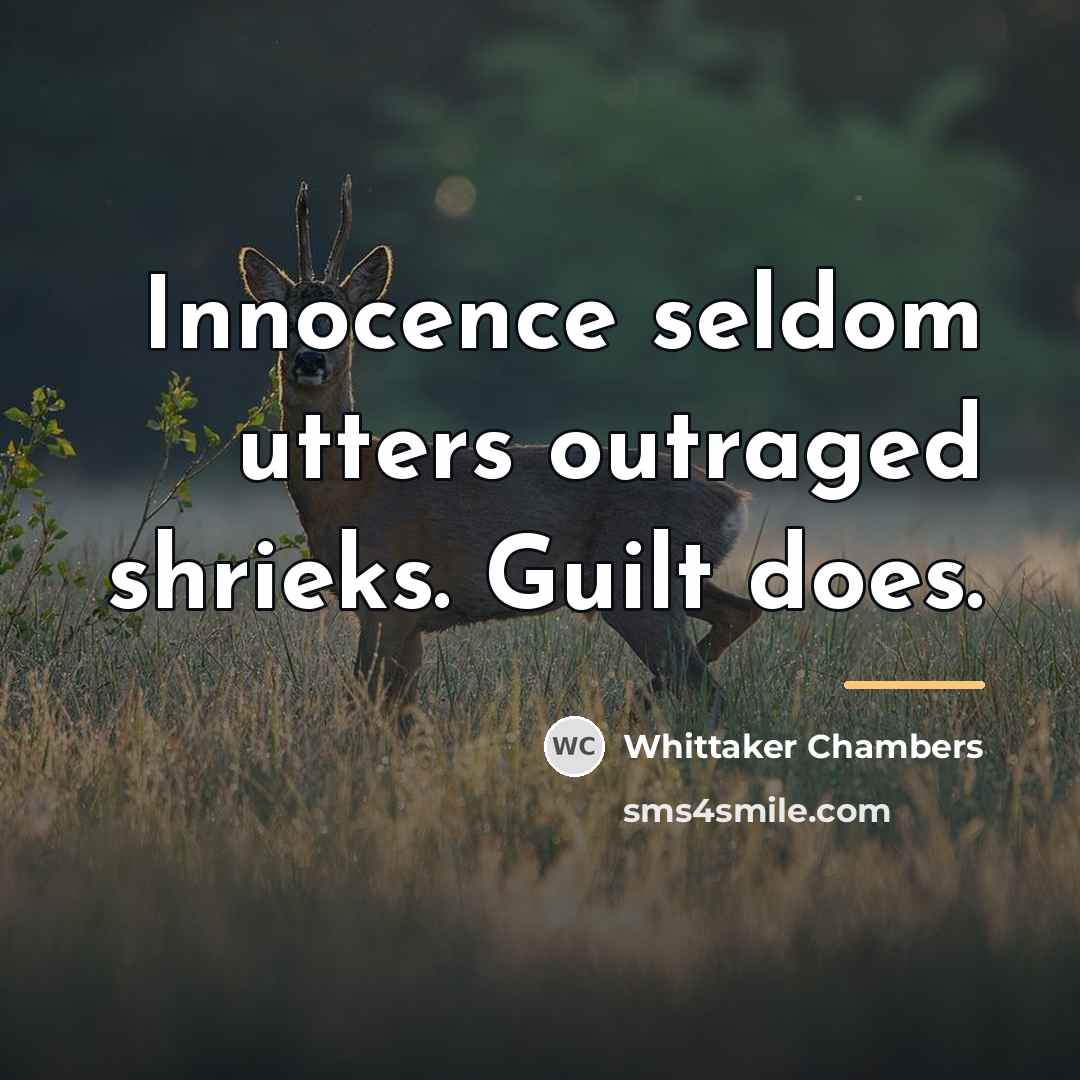 “Innocence seldom utters outraged shrieks. Guilt does.…” quote by Whittaker Chambers
