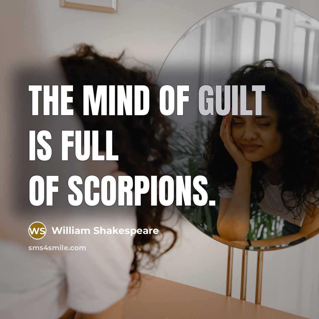 “The mind of guilt is full of scorpions.…” quote by William Shakespeare