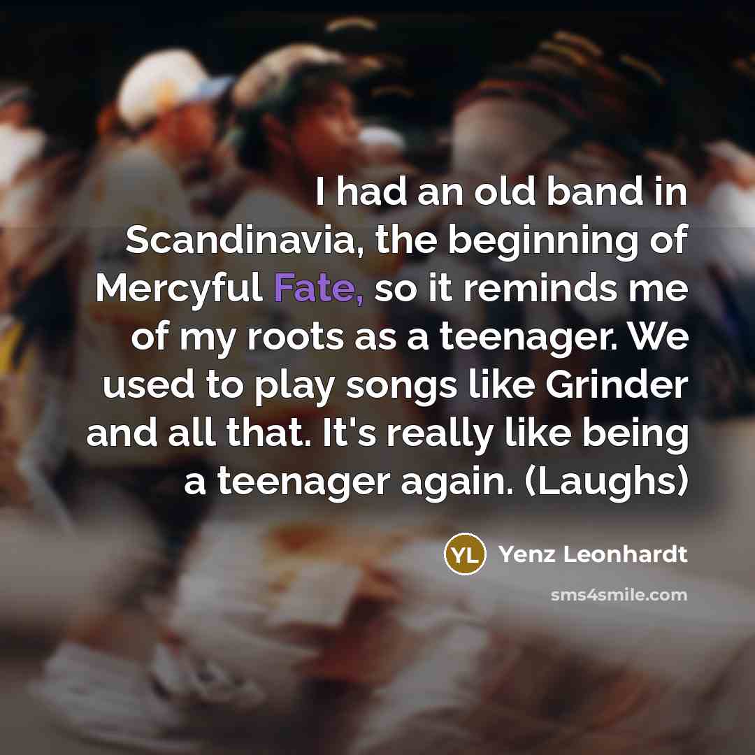 “I had an old band in Scandinavia, the beginning of…” quote by Yenz Leonhardt